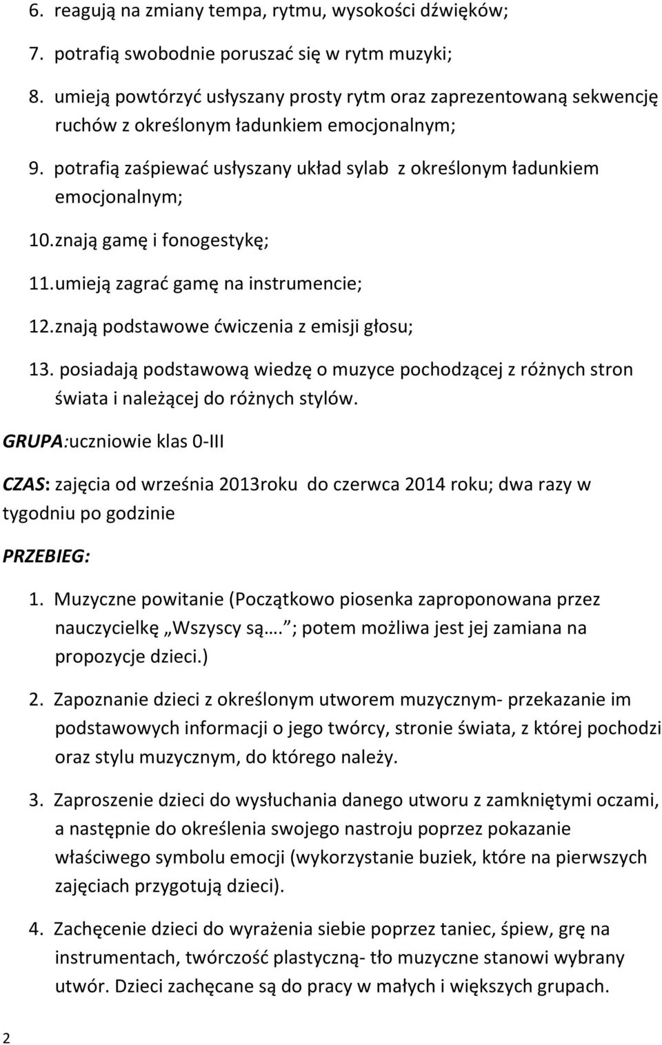 znają gamę i fonogestykę; 11. umieją zagrać gamę na instrumencie; 12. znają podstawowe ćwiczenia z emisji głosu; 13.