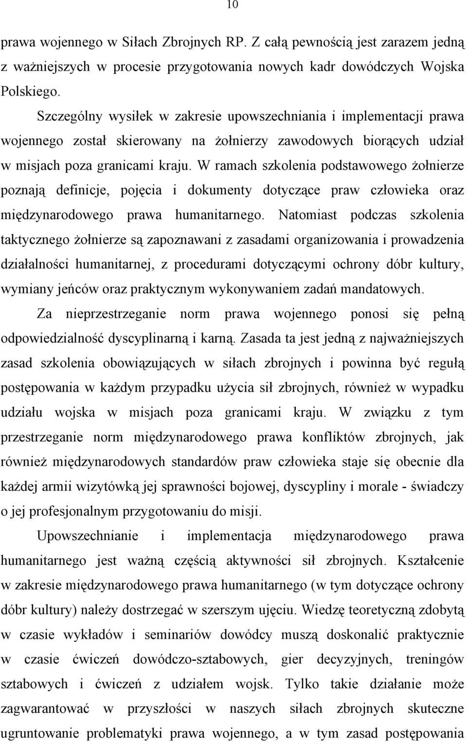 W ramach szkolenia podstawowego żołnierze poznają definicje, pojęcia i dokumenty dotyczące praw człowieka oraz międzynarodowego prawa humanitarnego.