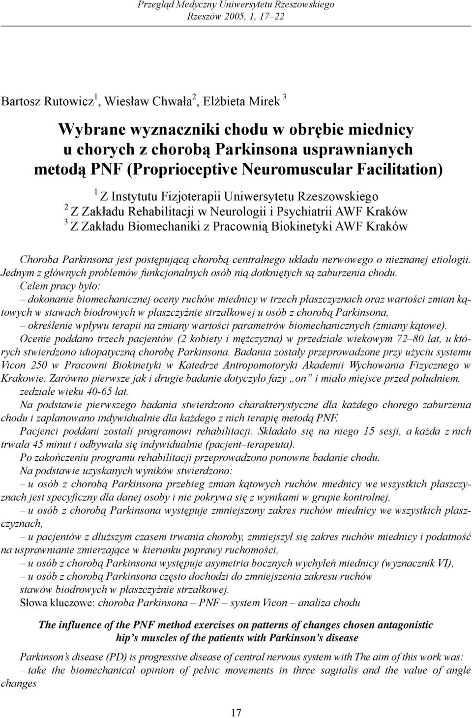 Biomechaniki z Pracownią Biokinetyki AWF Kraków Choroba Parkinsona jest postępującą chorobą centralnego układu nerwowego o nieznanej etiologii.
