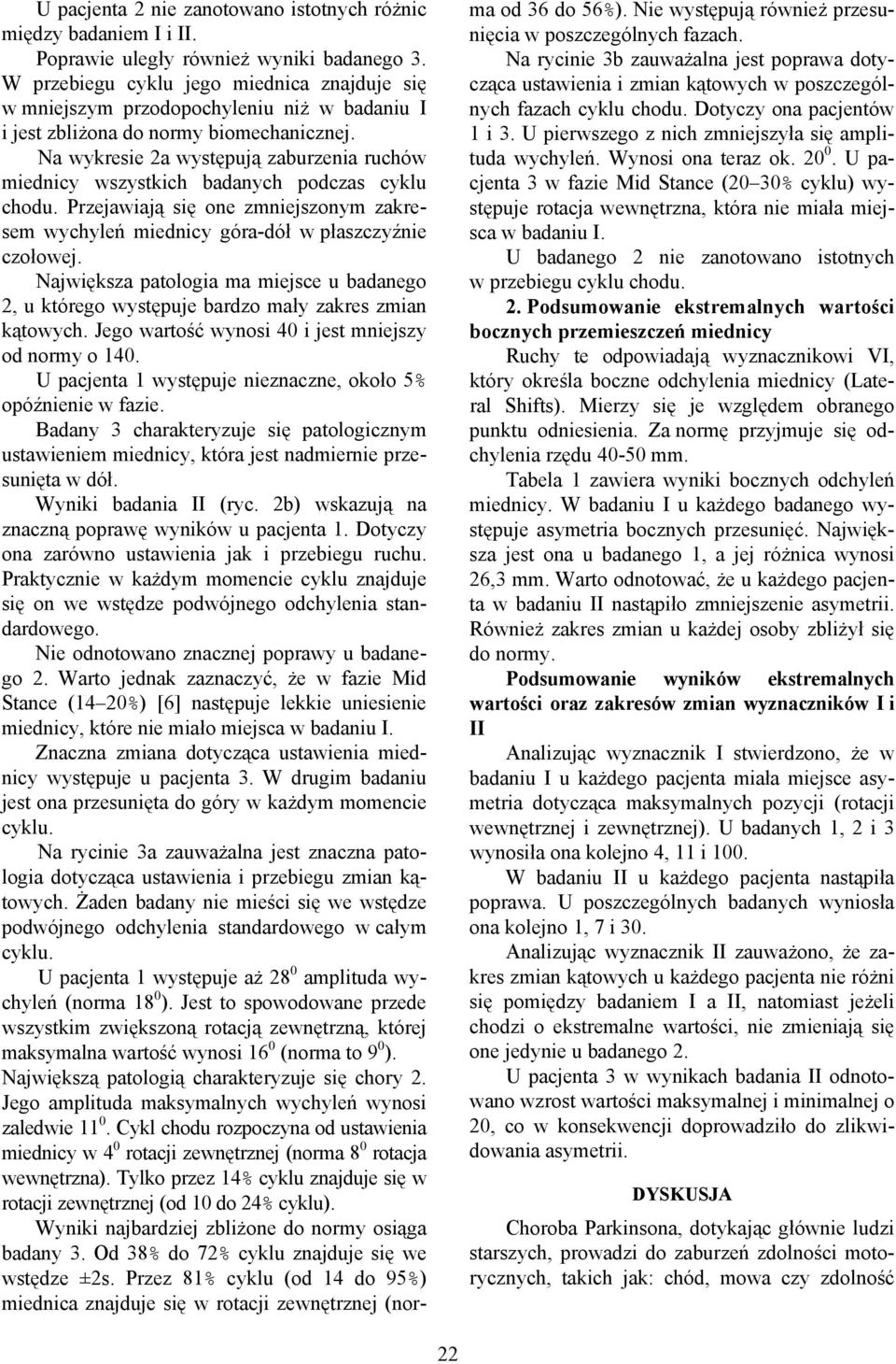 Na wykresie 2a występują zaburzenia ruchów miednicy wszystkich badanych podczas cyklu chodu. Przejawiają się one zmniejszonym zakresem wychyleń miednicy góra-dół w płaszczyźnie czołowej.
