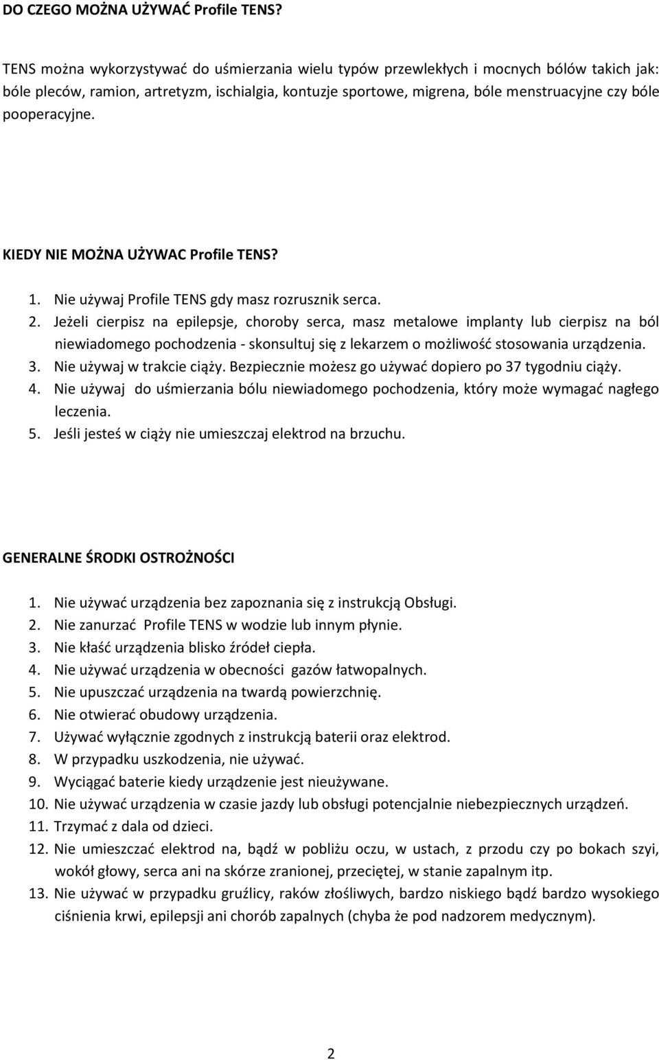 pooperacyjne. KIEDY NIE MOŻNA UŻYWAC Profile TENS? 1. Nie używaj Profile TENS gdy masz rozrusznik serca. 2.