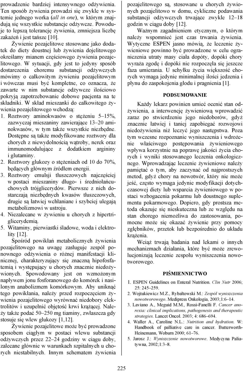 Żywienie pozajelitowe stosowane jako dodatek do diety doustnej lub żywienia dojelitowego określamy mianem częściowego żywienia pozajelitowego.