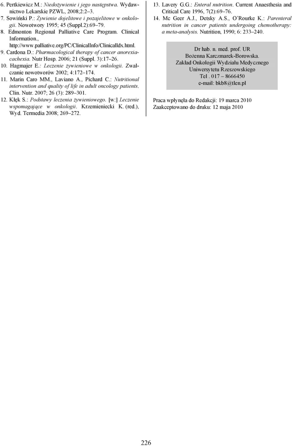 Nutr Hosp. 2006; 21 (Suppl. 3):17 26. 10. Hagmajer E.: Leczenie żywieniowe w onkologii. Zwalczanie nowotworów 2002; 4:172 174. 11. Marin Caro MM., Laviano A., Pichard C.