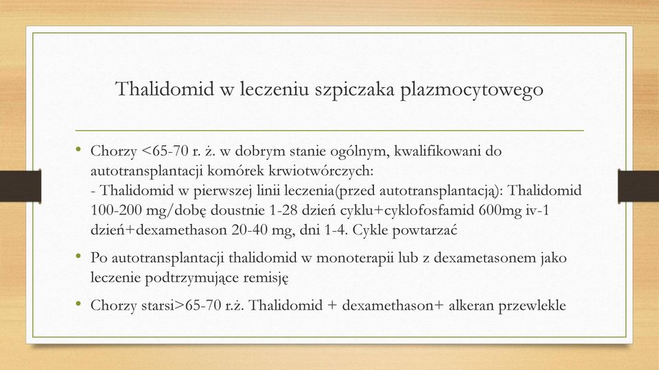 autotransplantacją): Thalidomid 100-200 mg/dobę doustnie 1-28 dzień cyklu+cyklofosfamid 600mg iv-1 dzień+dexamethason 20-40 mg,