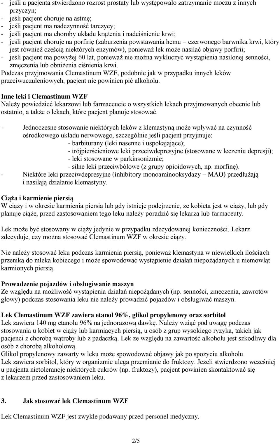 może nasilać objawy porfirii; - jeśli pacjent ma powyżej 60 lat, ponieważ nie można wykluczyć wystąpienia nasilonej senności, zmęczenia lub obniżenia ciśnienia krwi.