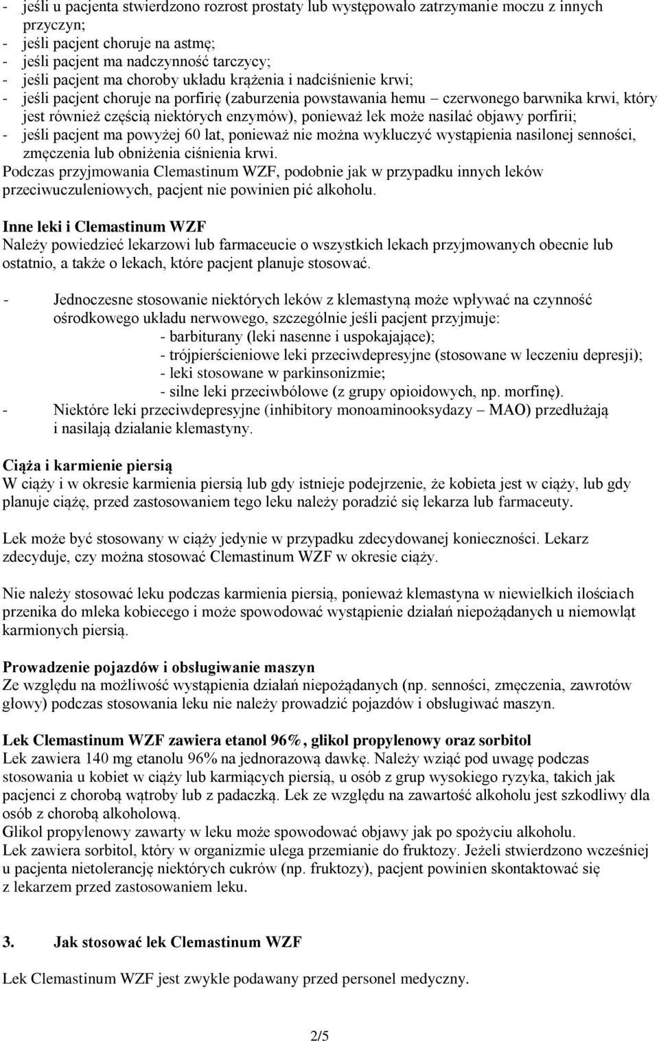 może nasilać objawy porfirii; - jeśli pacjent ma powyżej 60 lat, ponieważ nie można wykluczyć wystąpienia nasilonej senności, zmęczenia lub obniżenia ciśnienia krwi.