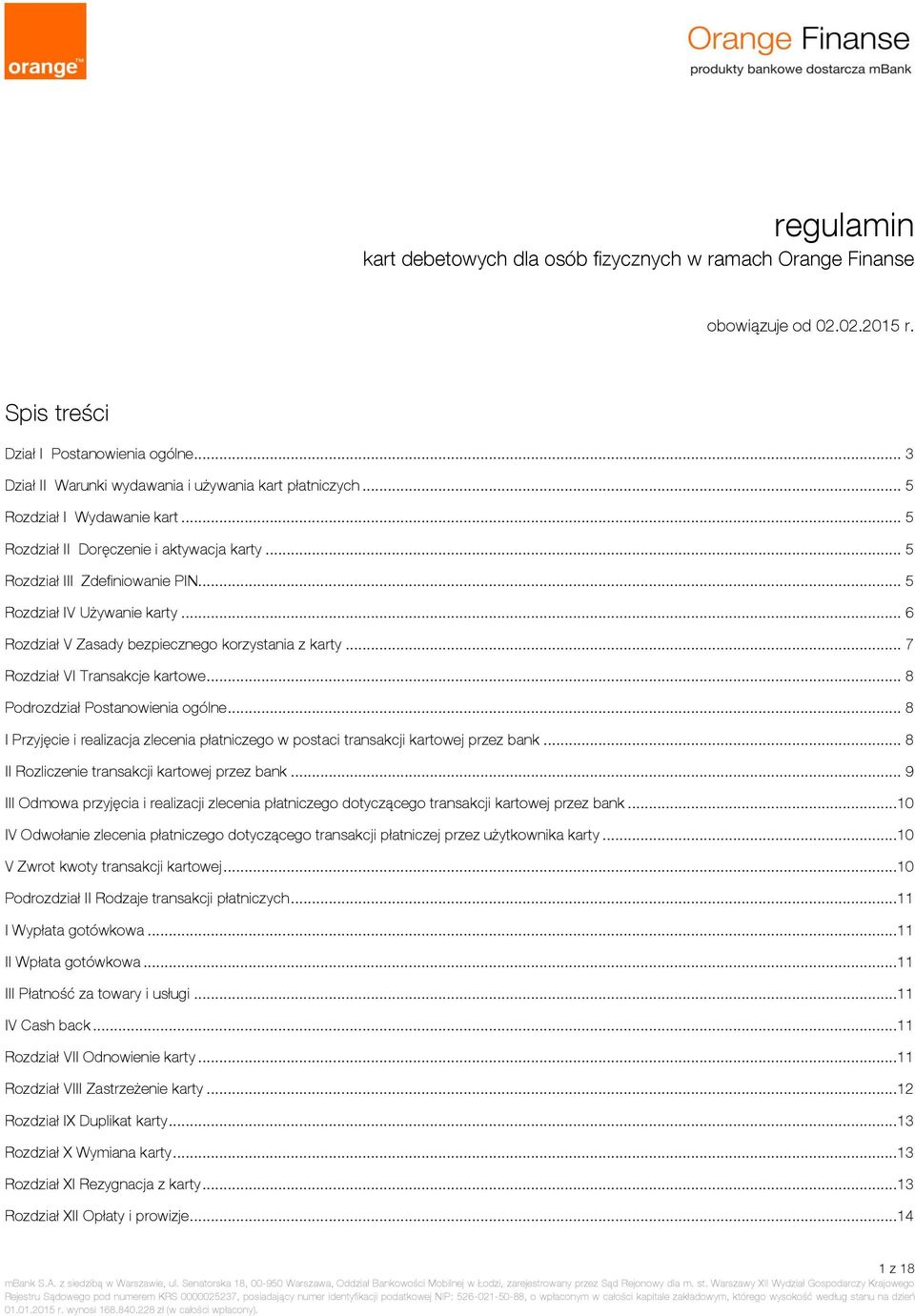 .. 7 Rozdział VI Transakcje kartowe... 8 Podrozdział Postanowienia ogólne... 8 I Przyjęcie i realizacja zlecenia płatniczego w postaci transakcji kartowej przez bank.
