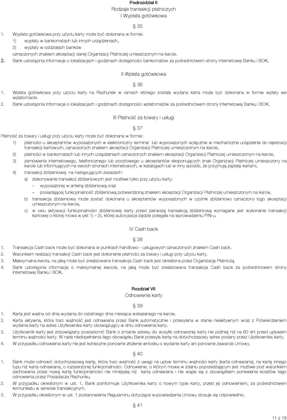 Płatniczej umieszczonym na karcie. 2. Bank udostępnia informacje o lokalizacjach i godzinach dostępności bankomatów za pośrednictwem strony internetowej Banku i BOK. II Wpłata gotówkowa 36 1.