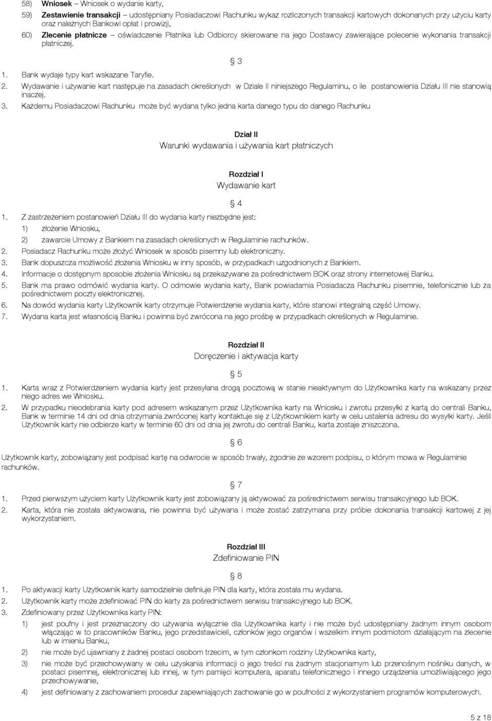 Wydawanie i używanie kart następuje na zasadach określonych w Dziale II niniejszego Regulaminu, o ile postanowienia Działu III nie stanowią inaczej. 3.