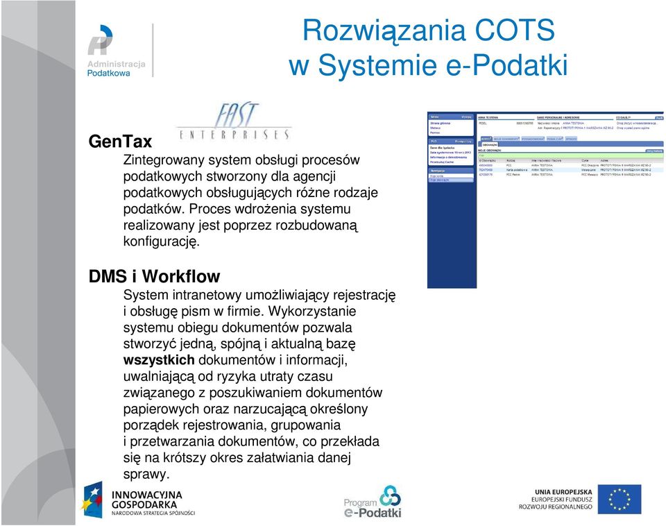 Wykorzystanie systemu obiegu dokumentów pozwala stworzyć jedną, spójną i aktualną bazę wszystkich dokumentów i informacji, uwalniającą od ryzyka utraty czasu związanego z