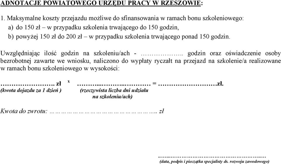 zł w przypadku szkolenia trwającego ponad 150 godzin. Uwzględniając ilość godzin na szkoleniu/ach -.