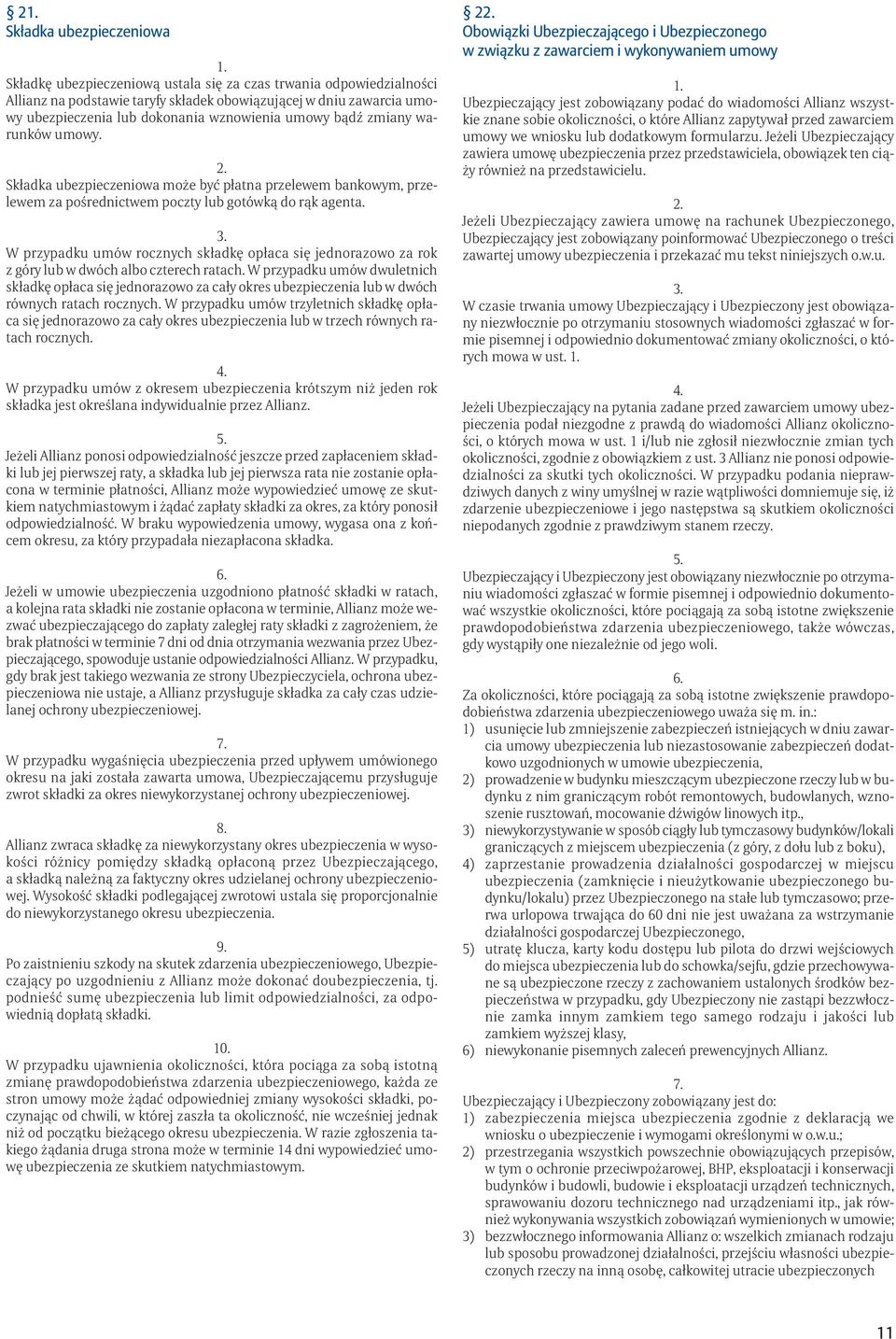 W przypadku umów rocznych składkę opłaca się jednorazowo za rok z góry lub w dwóch albo czterech ratach.