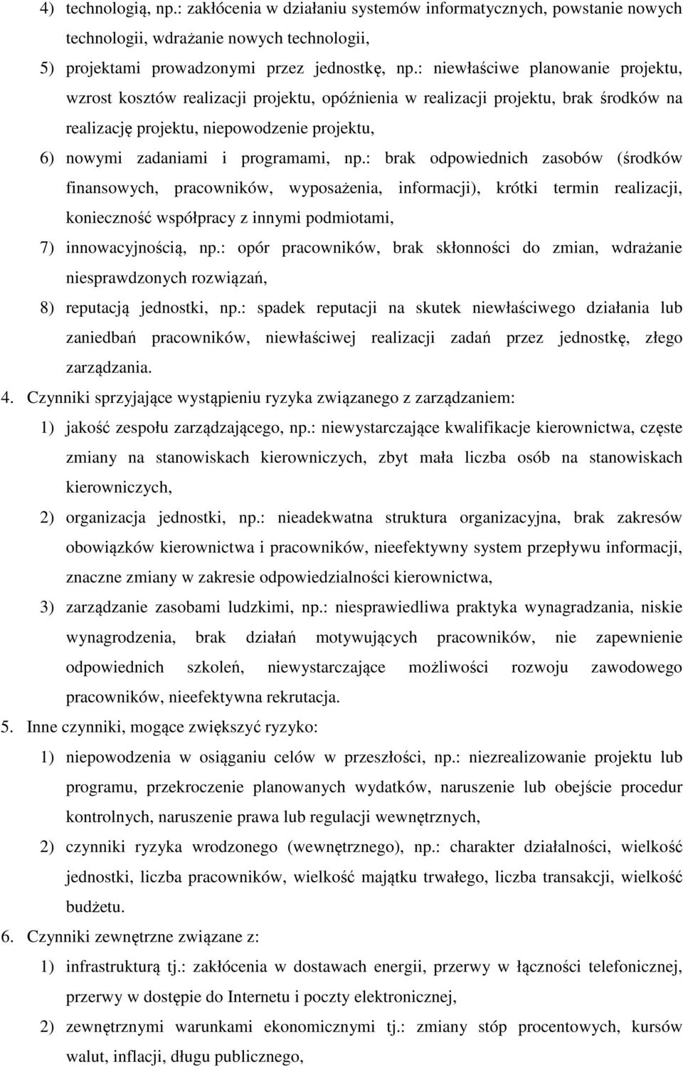 np.: brak odpowiednich zasobów (środków finansowych, pracowników, wyposażenia, informacji), krótki termin realizacji, konieczność współpracy z innymi podmiotami, 7) innowacyjnością, np.