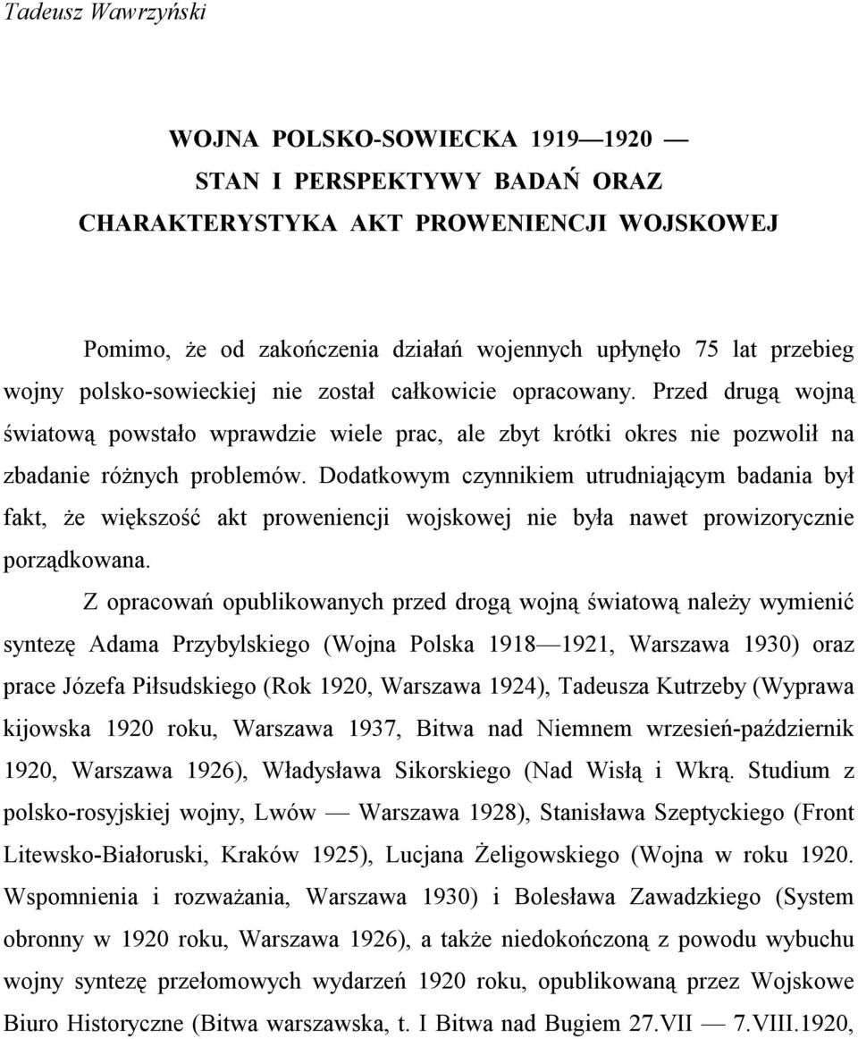 Dodatkowym czynnikiem utrudniającym badania był fakt, że większość akt proweniencji wojskowej nie była nawet prowizorycznie porządkowana.