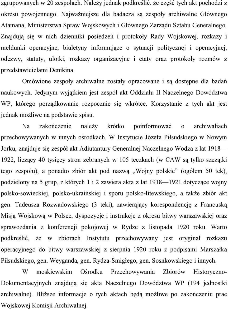 Znajdują się w nich dzienniki posiedzeń i protokoły Rady Wojskowej, rozkazy i meldunki operacyjne, biuletyny informujące o sytuacji politycznej i operacyjnej, odezwy, statuty, ulotki, rozkazy