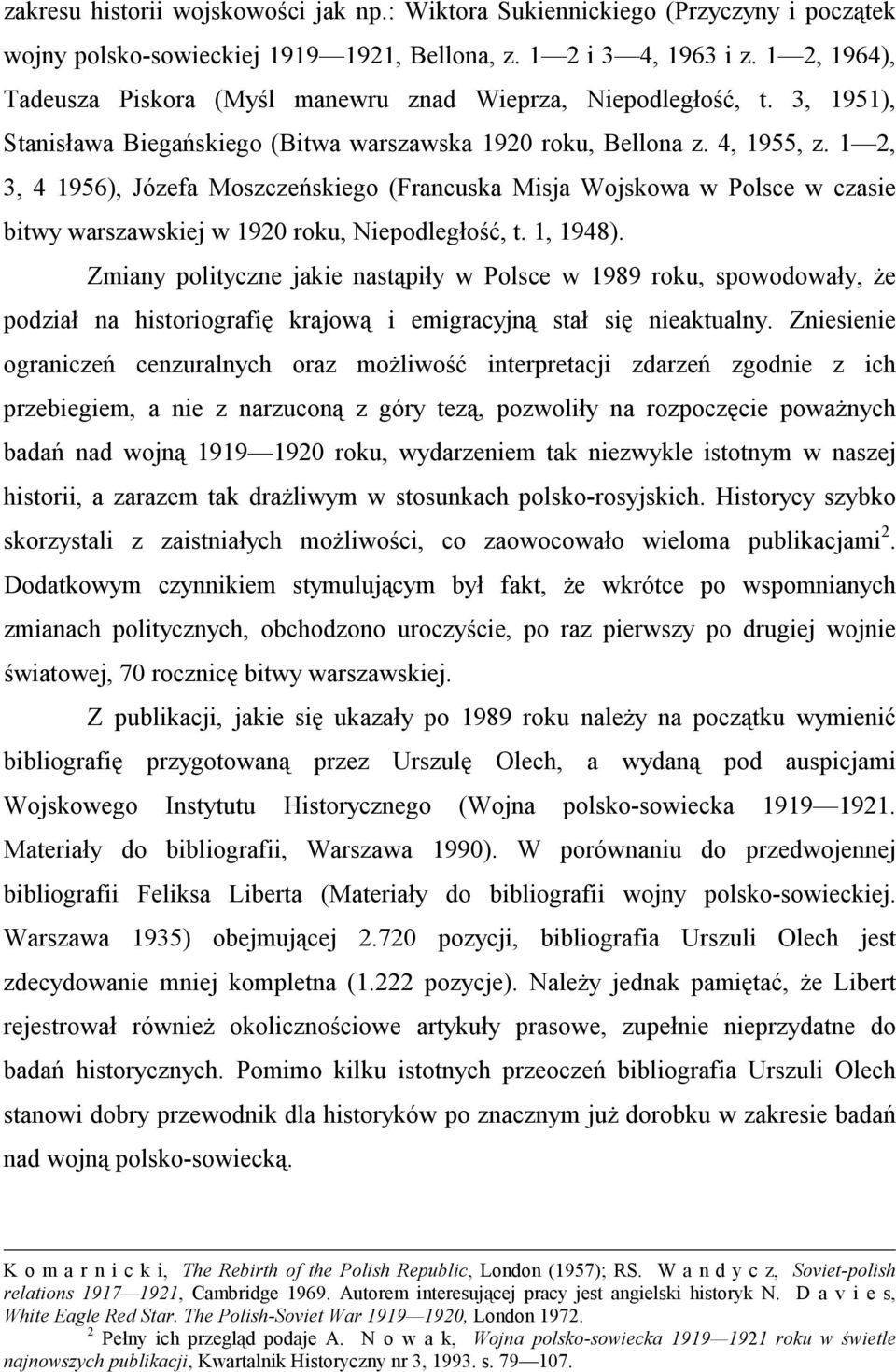 1 2, 3, 4 1956), Józefa Moszczeńskiego (Francuska Misja Wojskowa w Polsce w czasie bitwy warszawskiej w 1920 roku, Niepodległość, t. 1, 1948).