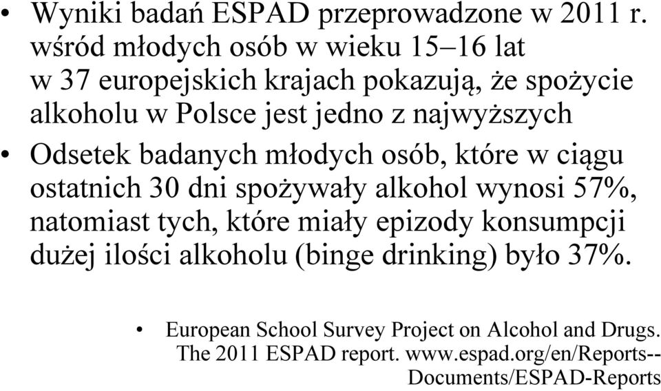 najwyższych Odsetek badanych młodych osób, które w ciągu ostatnich 30 dni spożywały alkohol wynosi 57%, natomiast tych,