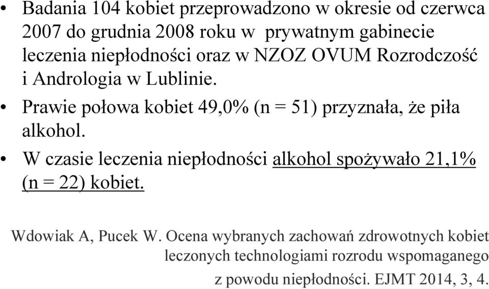 Prawie połowa kobiet 49,0% (n = 51) przyznała, że piła alkohol.