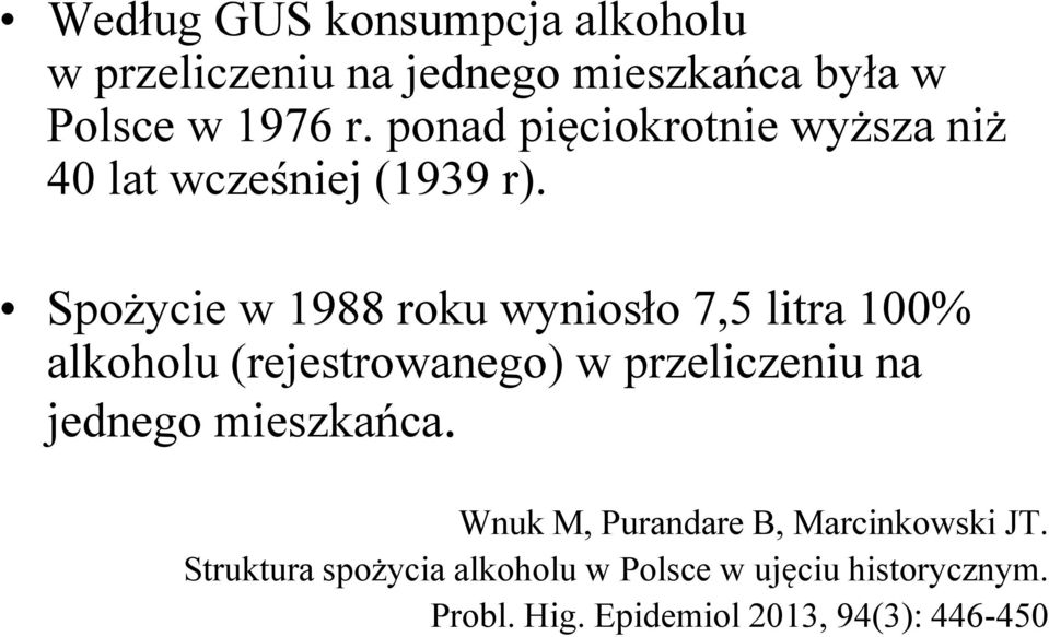 Spożycie w 1988 roku wyniosło 7,5 litra 100% alkoholu (rejestrowanego) w przeliczeniu na jednego