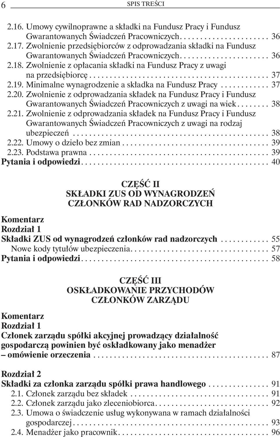 Minimalne wynagrodzenie a składka na Fundusz Pracy... 37 2.20. Zwolnienie z odprowadzania składek na Fundusz Pracy i Fundusz Gwarantowanych Świadczeń Pracowniczych z uwagi na wiek... 38 2.21.