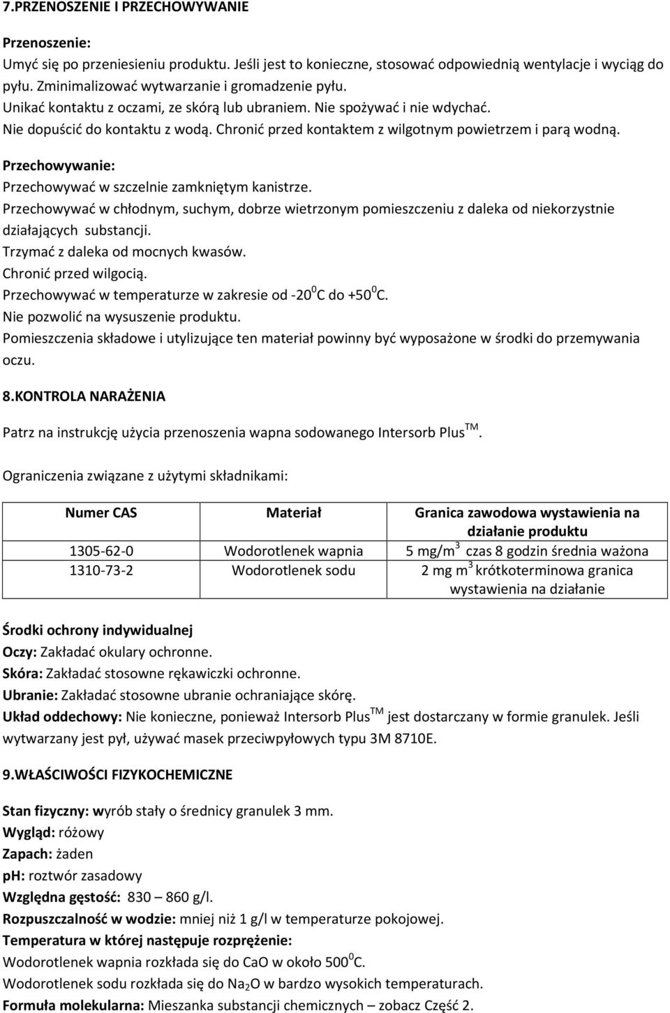 Chronić przed kontaktem z wilgotnym powietrzem i parą wodną. Przechowywanie: Przechowywać w szczelnie zamkniętym kanistrze.