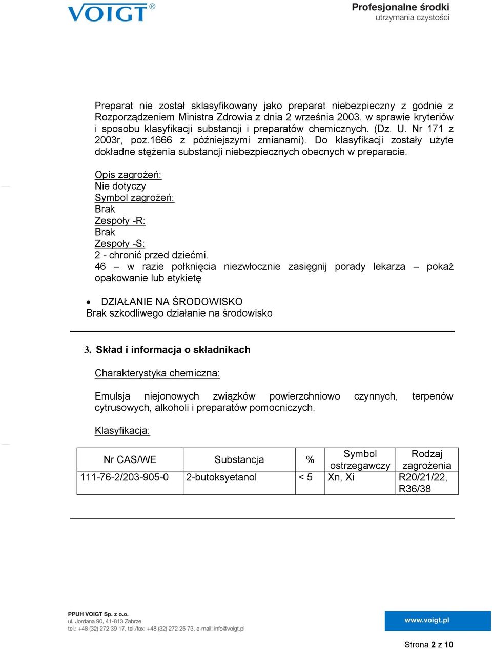Do klasyfikacji zostały użyte dokładne stężenia substancji niebezpiecznych obecnych w preparacie.
