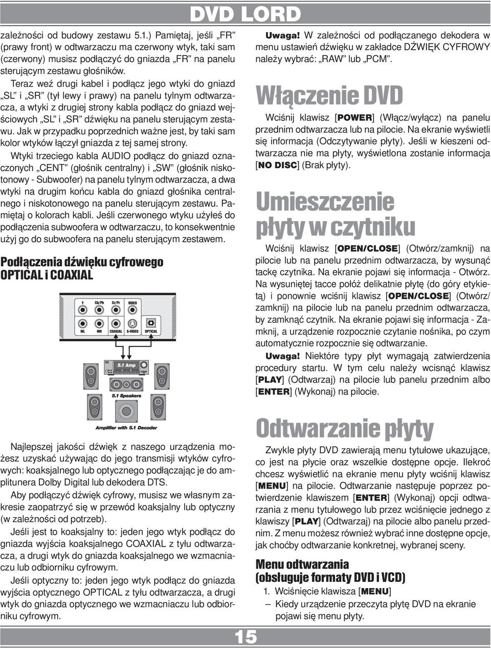 sterującym zestawu. Jak w przypadku poprzednich ważne jest, by taki sam kolor wtyków łączył gniazda z tej samej strony.
