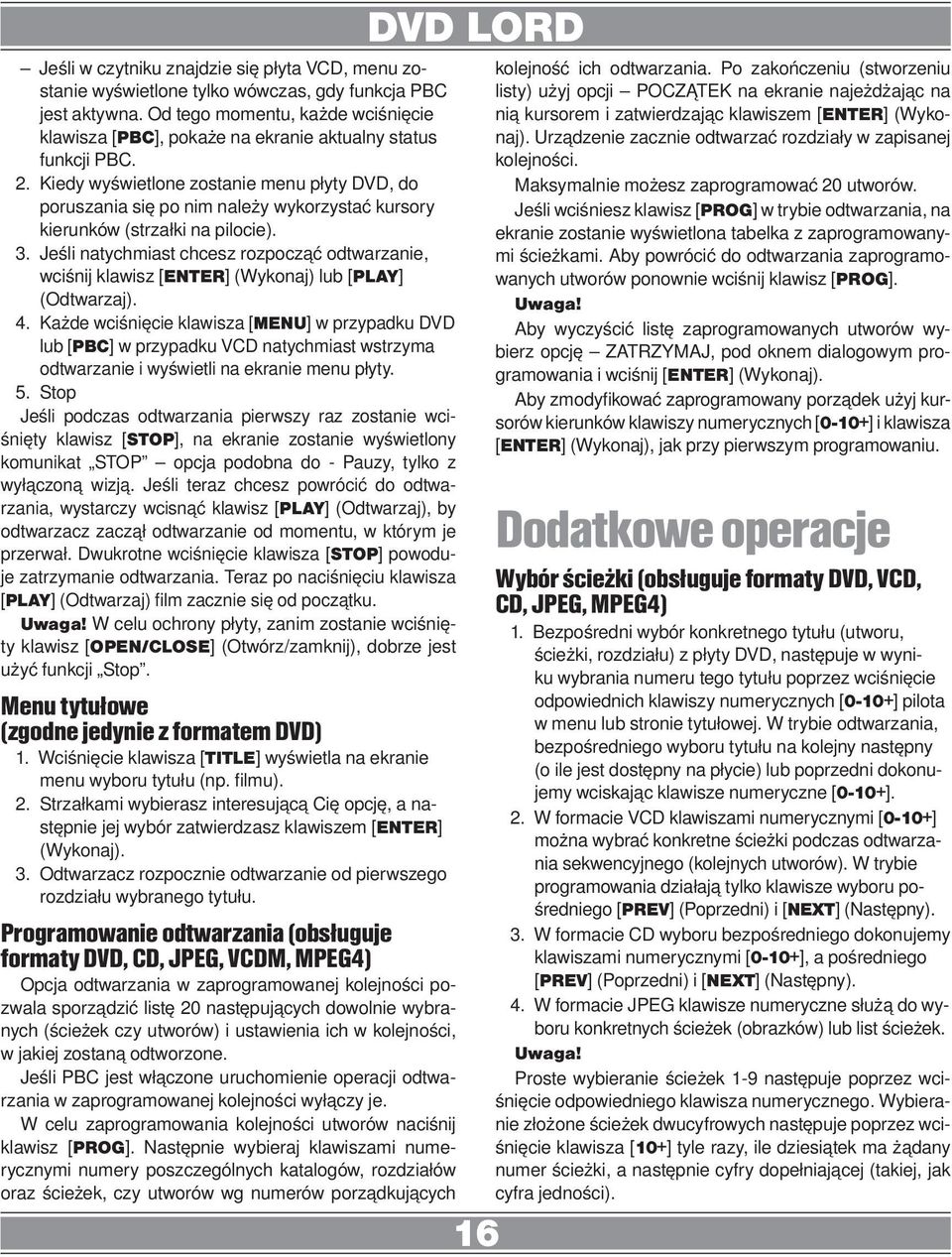 Kiedy wyświetlone zostanie menu płyty DVD, do poruszania się po nim należy wykorzystać kursory kierunków (strzałki na pilocie). 3.