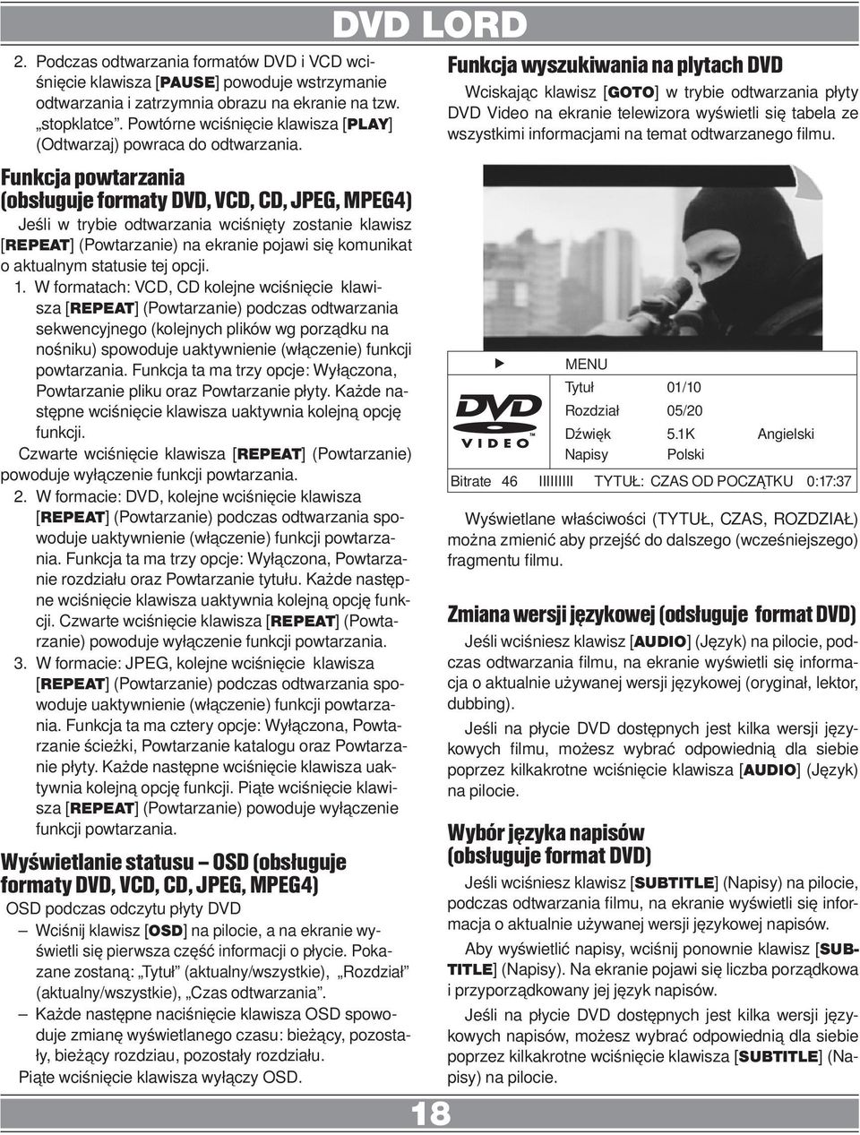 Funkcja powtarzania (obsługuje formaty DVD, VCD, CD, JPEG, MPEG4) Jeśli w trybie odtwarzania wciśnięty zostanie klawisz [REPEAT] (Powtarzanie) na ekranie pojawi się komunikat o aktualnym statusie tej