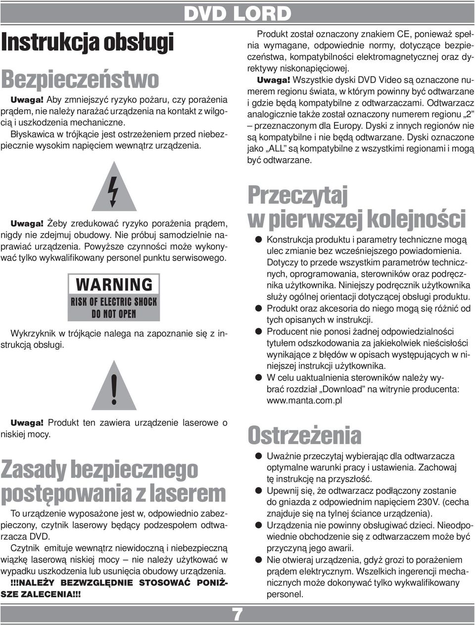 Nie próbuj samodzielnie naprawiać urządzenia. Powyższe czynności może wykonywać tylko wykwalifikowany personel punktu serwisowego. Wykrzyknik w trójkącie nalega na zapoznanie się z instrukcją obsługi.
