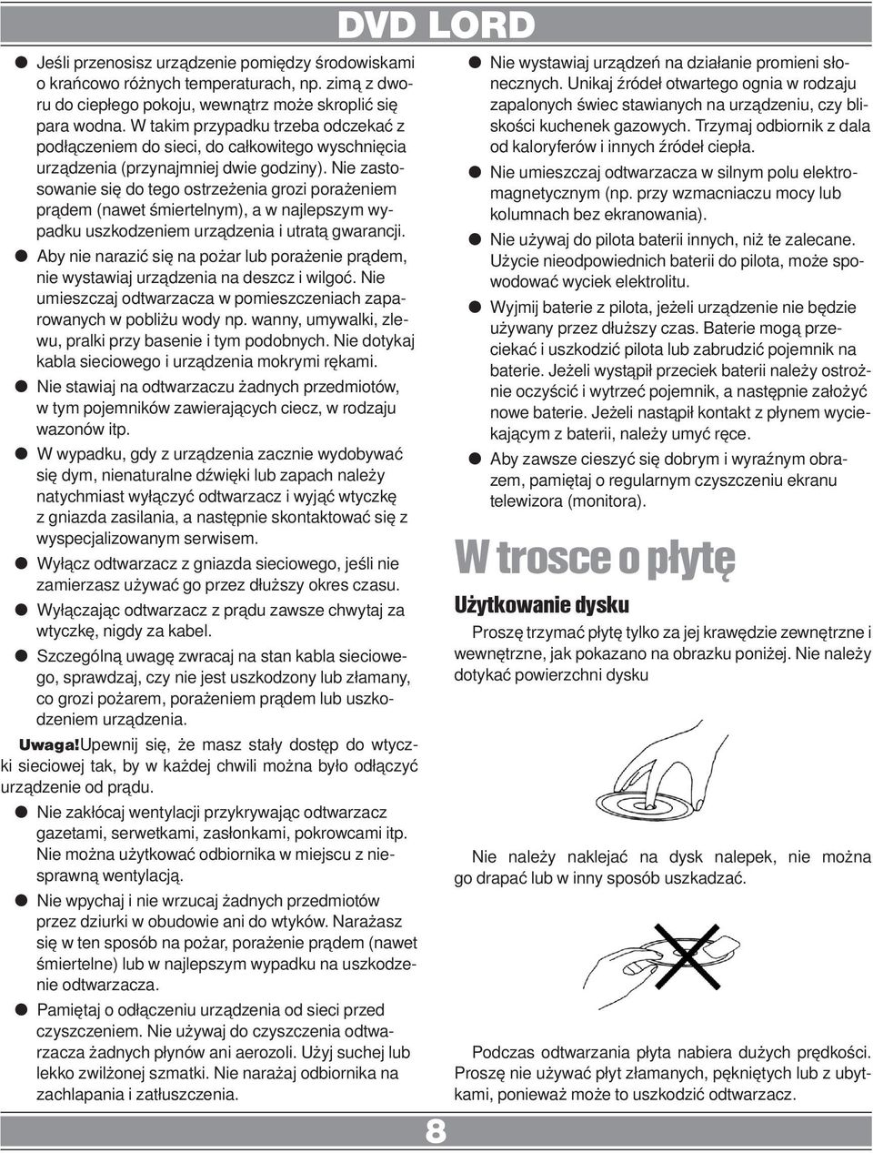 Nie zastosowanie się do tego ostrzeżenia grozi porażeniem prądem (nawet śmiertelnym), a w najlepszym wypadku uszkodzeniem urządzenia i utratą gwarancji.