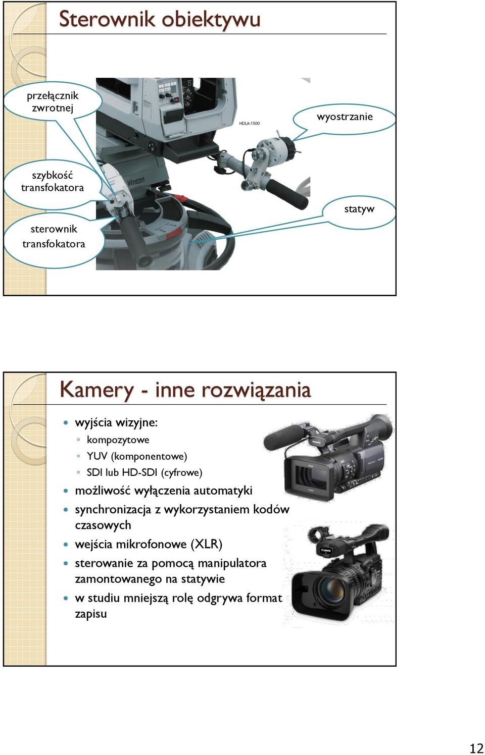 (cyfrowe) możliwość wyłączenia automatyki synchronizacja z wykorzystaniem kodów czasowych wejścia