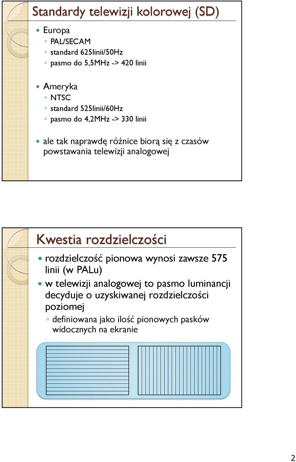 analogowej Kwestia rozdzielczości rozdzielczość pionowa wynosi zawsze 575 linii (w PALu) w telewizji analogowej to