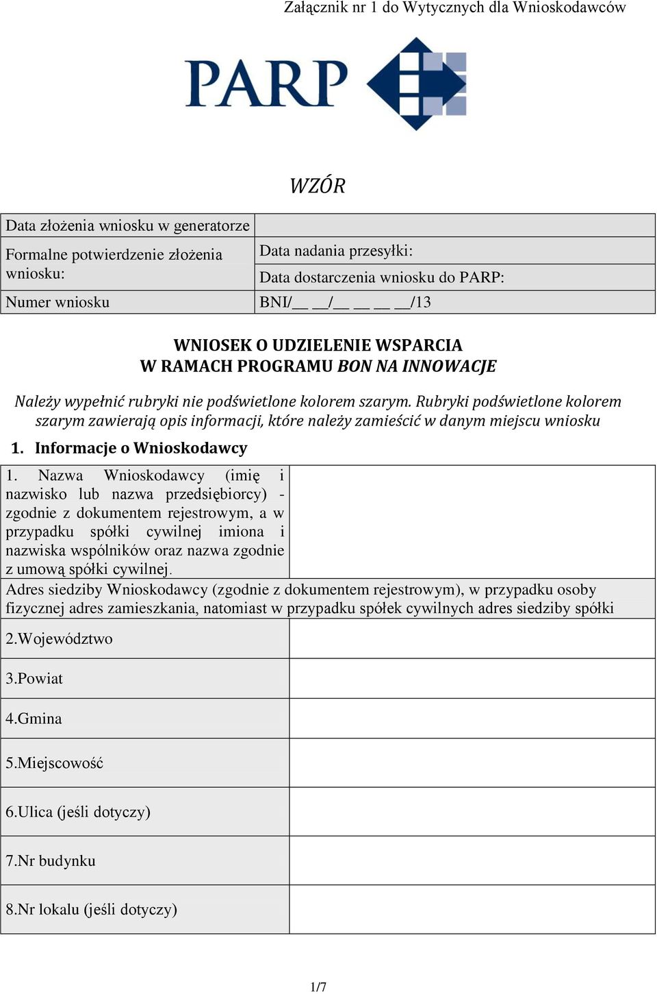 Rubryki podświetlone kolorem szarym zawierają opis informacji, które należy zamieścić w danym miejscu wniosku 1. Informacje o Wnioskodawcy 1.