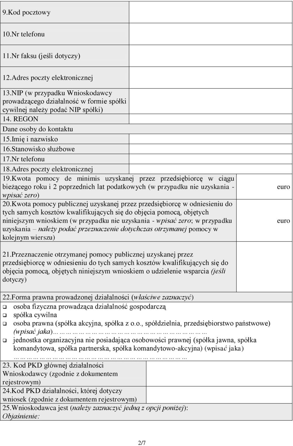 Kwota pomocy de minimis uzyskanej przez przedsiębiorcę w ciągu bieżącego roku i 2 poprzednich lat podatkowych (w przypadku nie uzyskania - wpisać zero) 20.