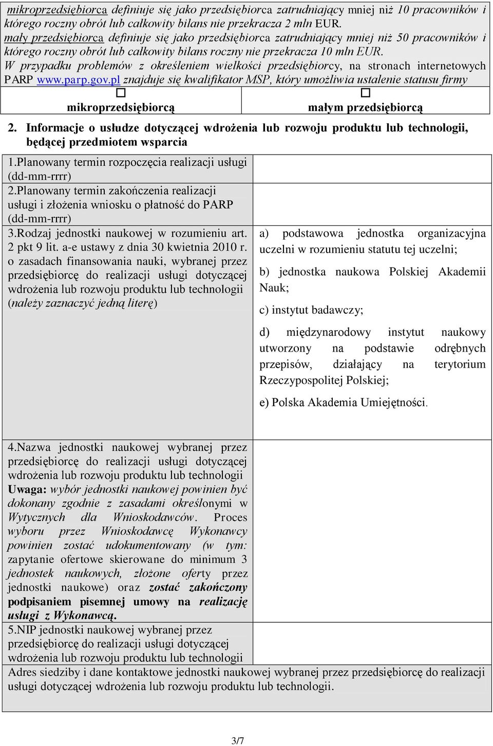 W przypadku problemów z określeniem wielkości przedsiębiorcy, na stronach internetowych PARP www.parp.gov.