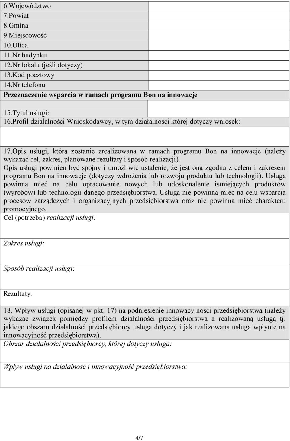 Opis usługi, która zostanie zrealizowana w ramach programu Bon na innowacje (należy wykazać cel, zakres, planowane rezultaty i sposób realizacji).