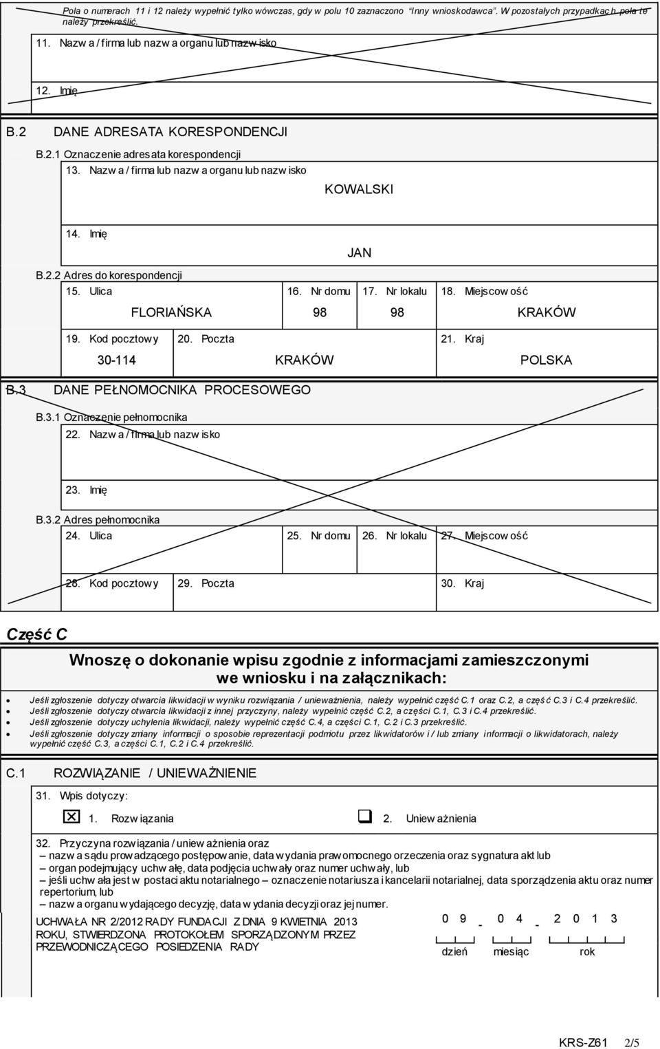 Nr lokalu 8. Miejscow ość JAN FLORIAŃSKA 98 98 9. Kod pocztowy 20. Poczta 2. Kraj 30-4 POLSKA B.3 DANE PEŁNOMOCNIKA PROCESOWEGO B.3. Oznaczenie pełnomocnika 22. Nazw a / firma lub nazw isko 23.