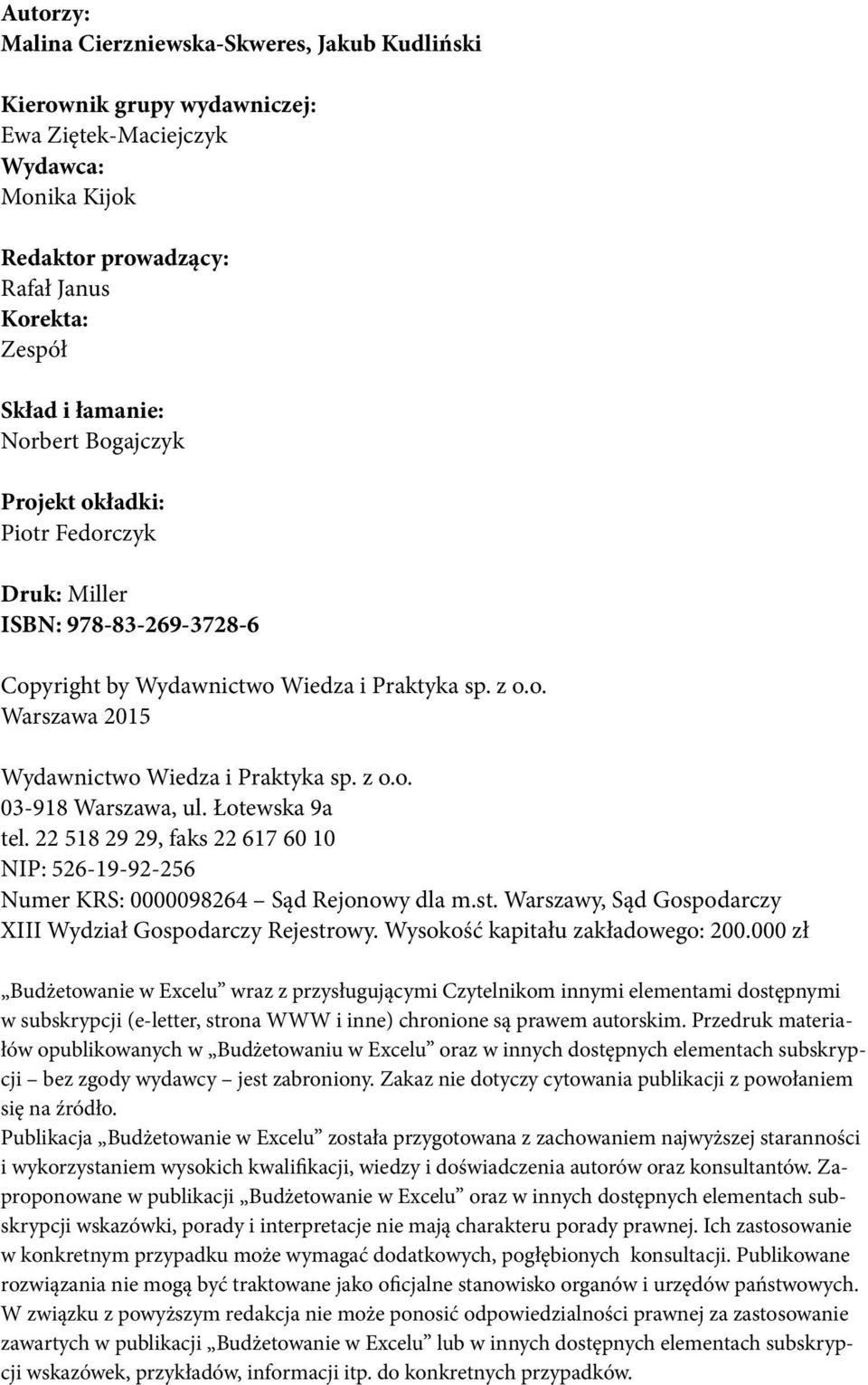 Łotewska 9a tel. 22 518 29 29, faks 22 617 60 10 NIP: 526-19-92-256 Numer KRS: 0000098264 Sąd Rejonowy dla m.st. Warszawy, Sąd Gospodarczy XIII Wydział Gospodarczy Rejestrowy.