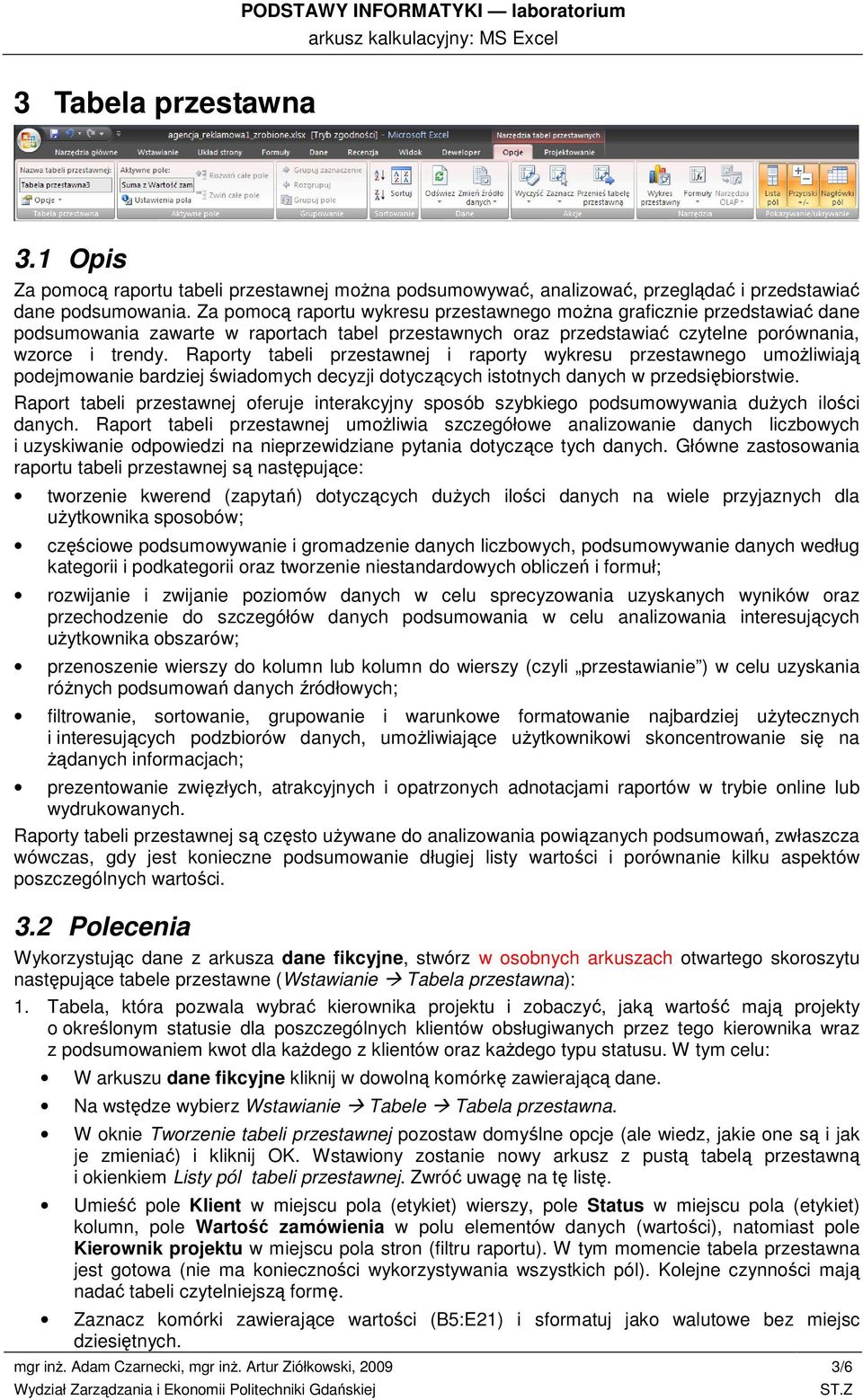 Raporty tabeli przestawnej i raporty wykresu przestawnego umożliwiają podejmowanie bardziej świadomych decyzji dotyczących istotnych danych w przedsiębiorstwie.