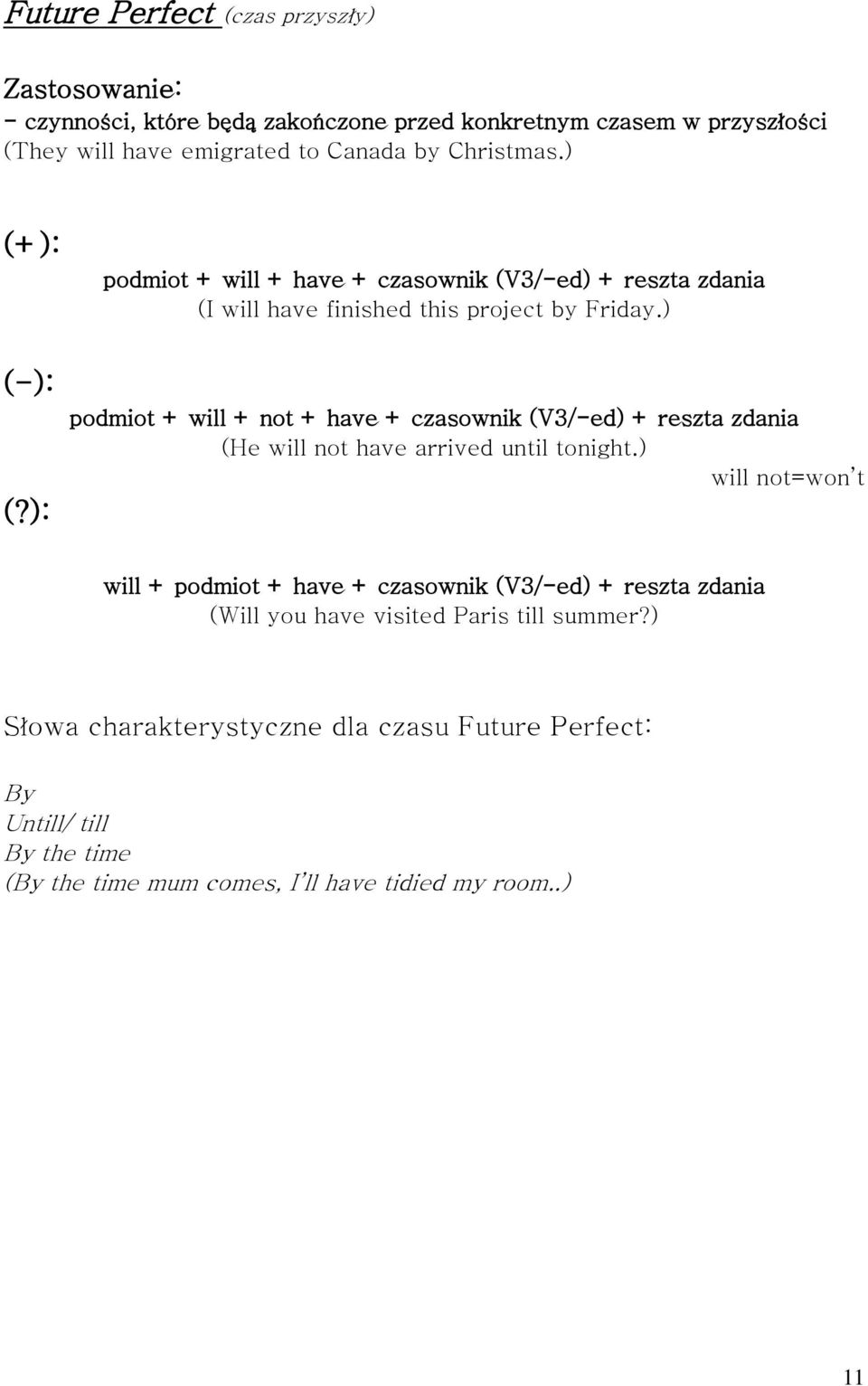 ) podmiot + will + not + have + czasownik (V3/-ed) + reszta zdania (He will not have arrived until tonight.