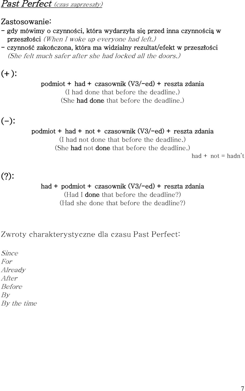 ) podmiot + had + czasownik (V3/-ed) + reszta zdania (I had done that before the deadline.) (She had done that before the deadline.