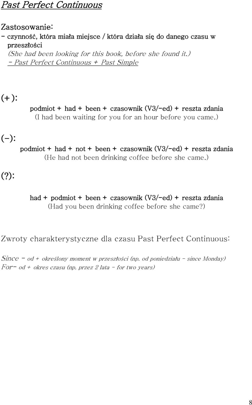 ) podmiot + had + not + been + czasownik (V3/-ed) + reszta zdania (He had not been drinking coffee before she came.