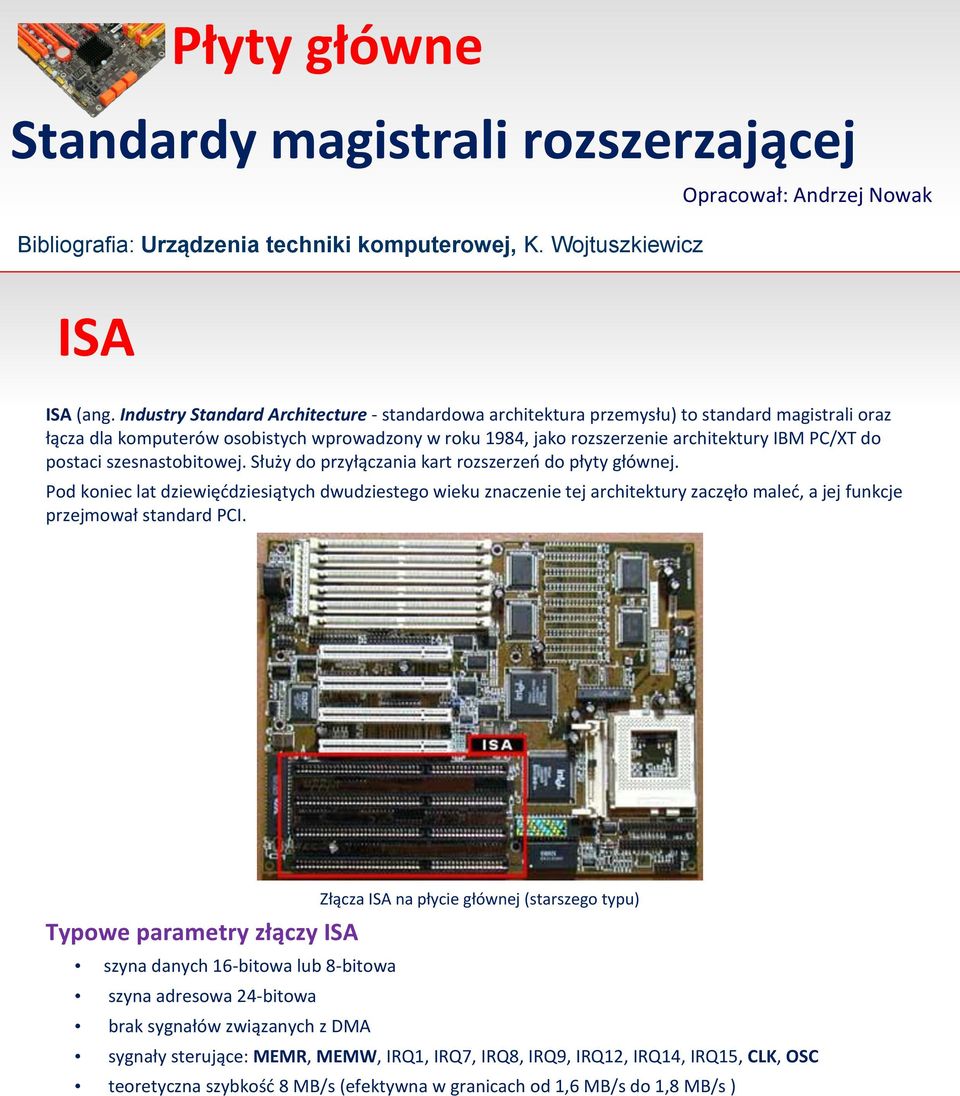 postaci szesnastobitowej. Służy do przyłączania kart rozszerzeń do płyty głównej.