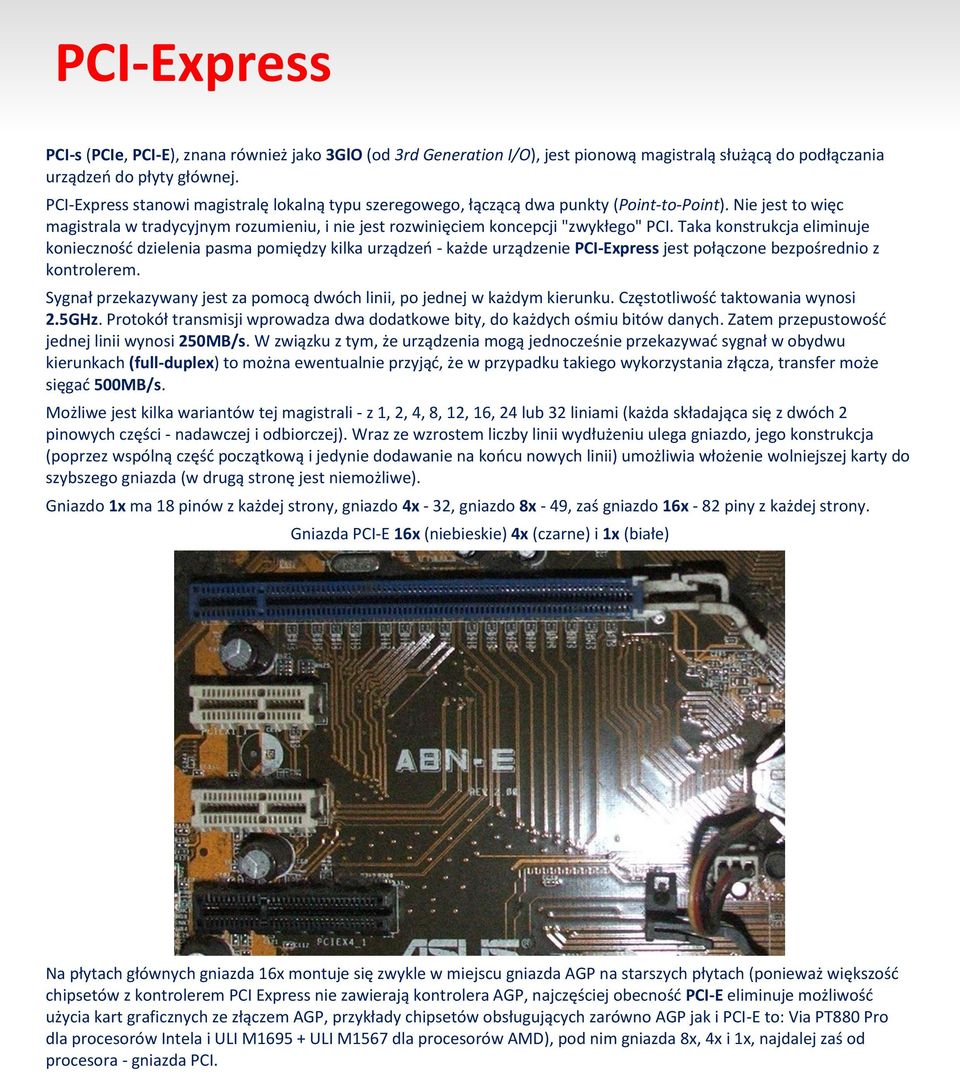 Taka konstrukcja eliminuje konieczność dzielenia pasma pomiędzy kilka urządzeń - każde urządzenie PCI-Express jest połączone bezpośrednio z kontrolerem.