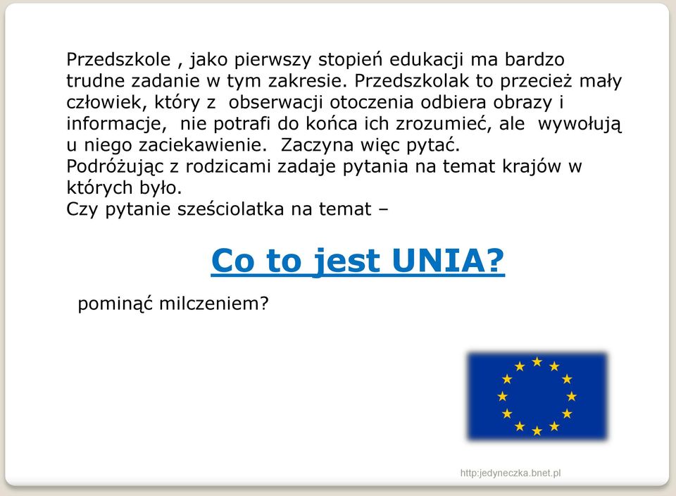 potrafi do końca ich zrozumieć, ale wywołują u niego zaciekawienie. Zaczyna więc pytać.