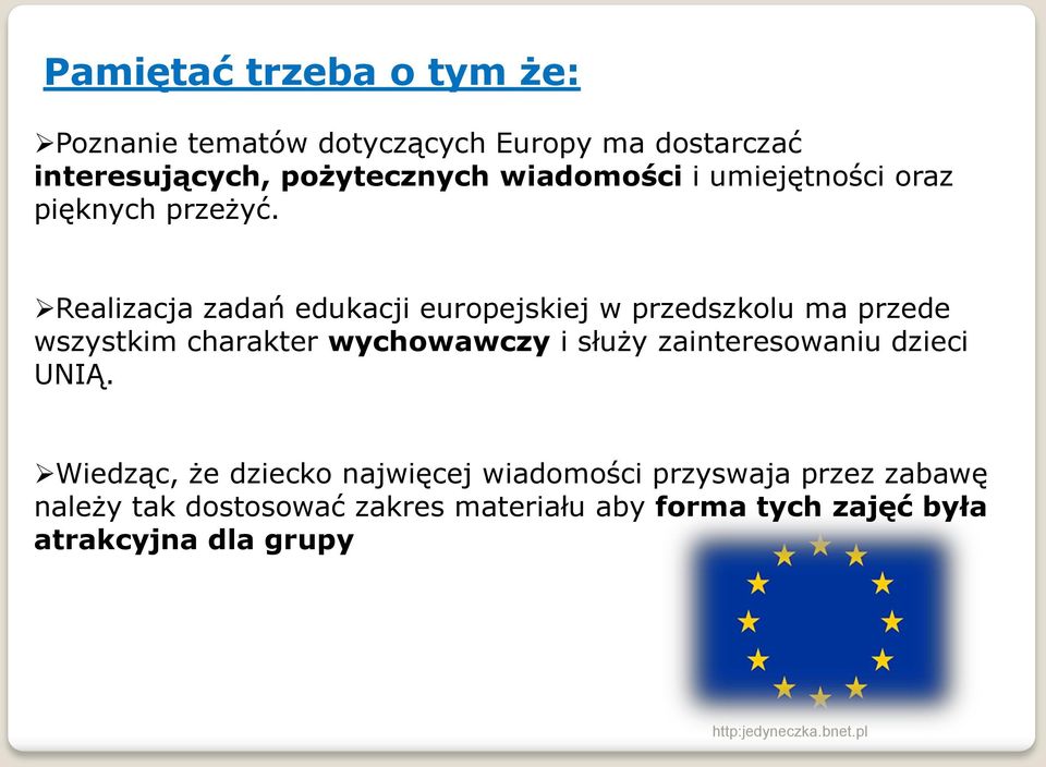 Realizacja zadań edukacji europejskiej w przedszkolu ma przede wszystkim charakter wychowawczy i służy