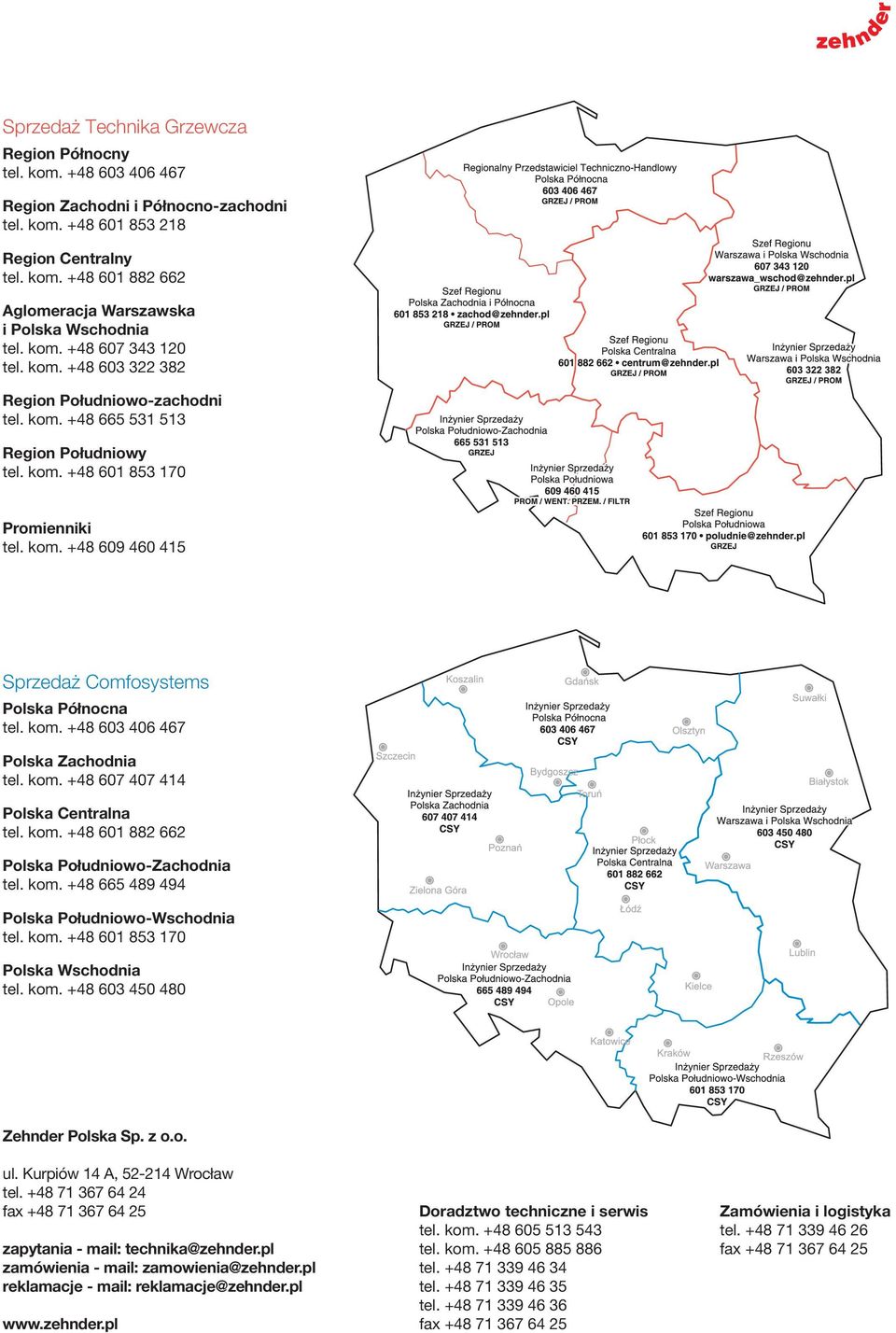 kom. +48 +48 603 603406 406 467 467 Polska Region Zachodnia i Północno-zachodni tel. kom. +48 601 607 853 407 218414 Polska Region Centralny Centralna tel. kom. +48 601 601882 882 662 662 Polska Aglomeracja Południowo-Zachodnia Warszawska tel.