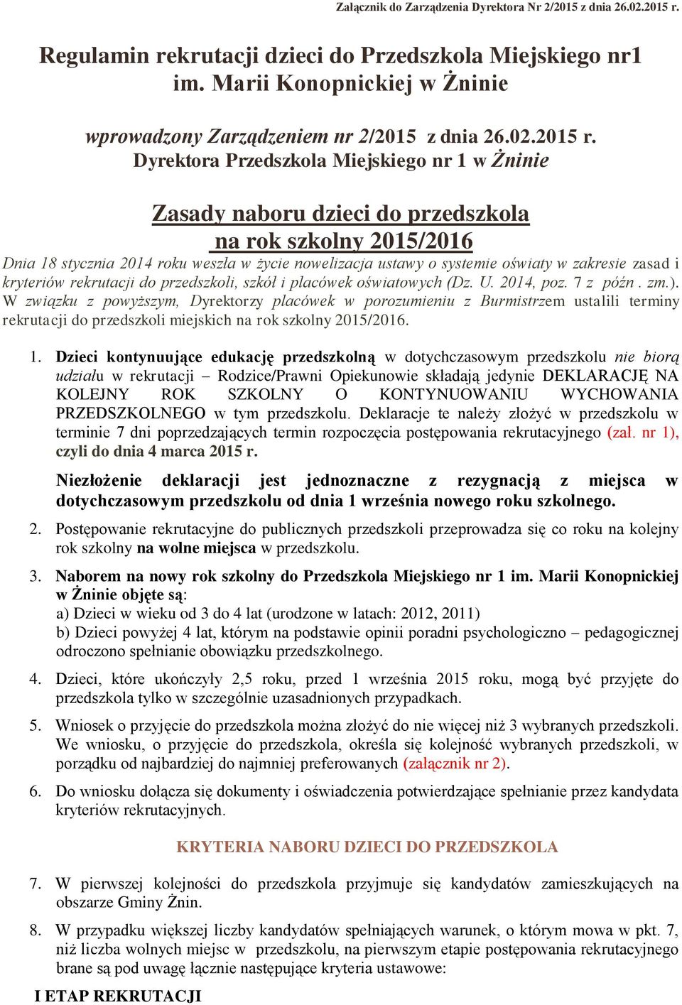 Dyrektora Przedszkola Miejskiego nr 1 w Żninie Zasady naboru dzieci do przedszkola na rok szkolny 2015/2016 Dnia 18 stycznia 2014 roku weszła w życie nowelizacja ustawy o systemie oświaty w zakresie