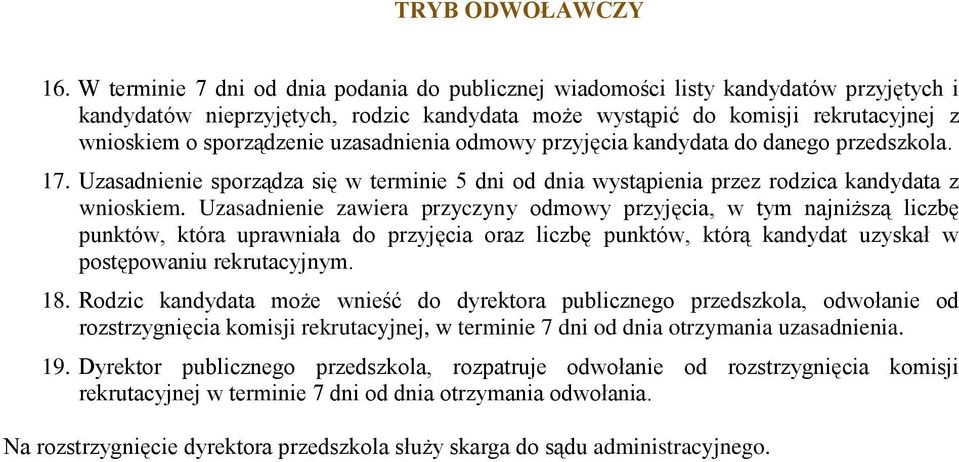 uzasadnienia odmowy przyjęcia kandydata do danego przedszkola. 17. Uzasadnienie sporządza się w terminie 5 dni od dnia wystąpienia przez rodzica kandydata z wnioskiem.